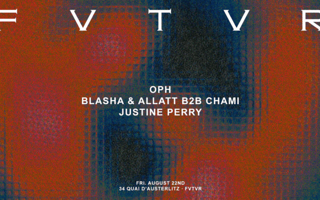 Fvtvr Invites: Blasha & Allatt B2b Chami, Justine Perry, Oph