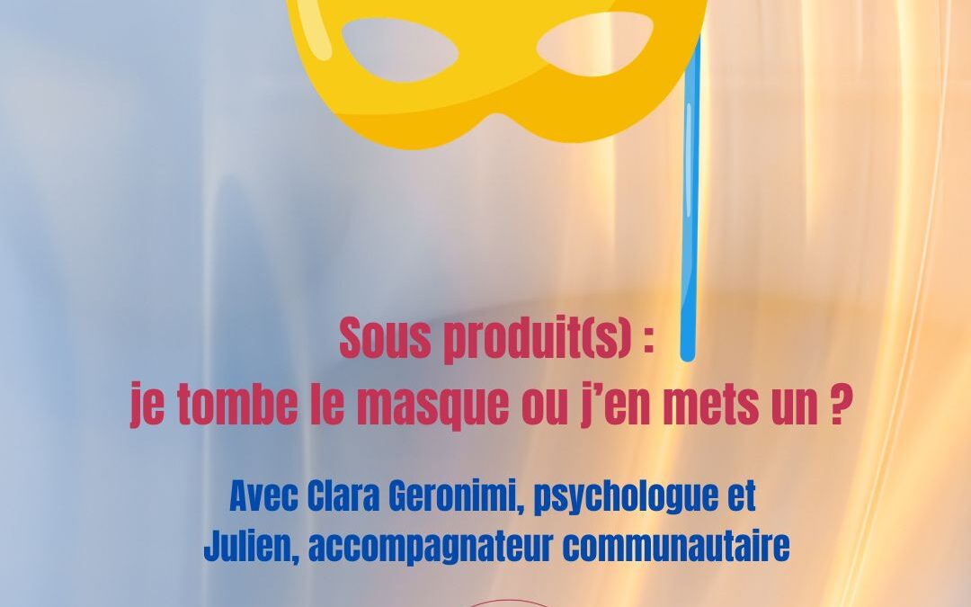 Sous produit(s) : je tombe le masque ou j&rsquo;en mets un ? Le chemsex nous permet-il d&rsquo;être nous-mêmes… Ou nous en éloigne-t-il ? Venez en parler en tout liberté !