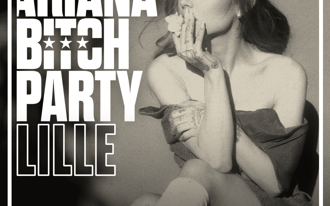 It&rsquo;s Ariana Bitch Party Lille avec Sublyme